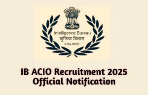 IB ACIO Recruitment 2025 Official Notification PDF